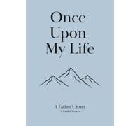 Once Upon My Life: A Father's Story: A guided memoir with 60 thoughtful questions.