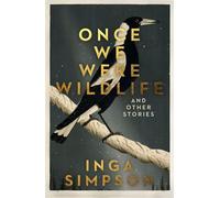 Once We Were Wildlife And Other Stories - Simpson, Inga - Hachette Australia - ebook (ePub) - Livre