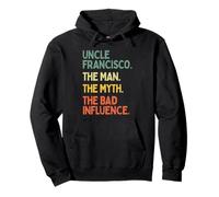 Oncle Francisco Citation The Man The Myth The Bad Influence Sweat à Capuche