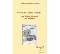 Oncle maternel - neveu : une relation privilégiée chez les Ewondo - Marie-José Simone Onambélé - L'harmattan - broché - Essai