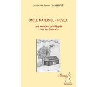Oncle maternel - neveu : une relation privilégiée chez les Ewondo - Marie-José Simone Onambélé - L'harmattan - broché - Essai