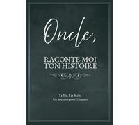 Oncle, Raconte-Moi Ton Histoire: Ta Vie, Tes Mots, Un Souvenir pour Toujours. Un Journal Guidé à Remplir et à Offrir