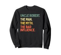 Oncle Robert Citation humoristique The Man The Myth The Bad Influence Sweatshirt