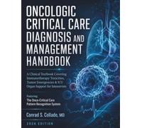 Oncologic Critical Care Diagnosis and Management Handbook: A Clinical Textbook Covering Immunotherapy Toxicities, Tumor Emergencies & ICU Organ Support for Intensivists