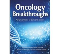 Oncology Breakthroughs: A Comprehensive Overview of Research Progress and Emerging Directions in Cancer Science