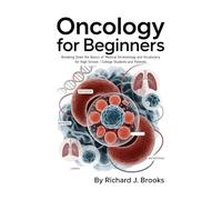 Oncology for Beginners: Breaking Down the Basics of Medical Terminology and Vocabulary for High School / College Students and Patients