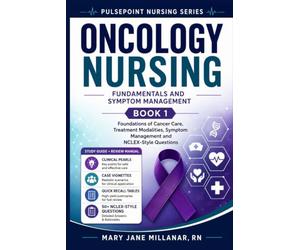 Oncology Nursing Fundamentals and Symptom Management | Book 1: Foundations of Cancer Care, Treatment Modalities, Symptom Management and NCLEX-Style Questions