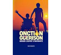 Onction de guérison: Briser l’esprit d’infirmité