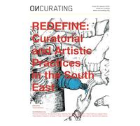OnCurating Issue 59: REDEFINE: Curatorial and Artistic Practices in the South East