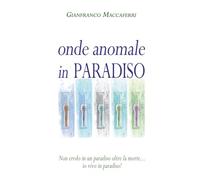 Onde anomale in paradiso: Non credo in un paradiso oltre la morte... io vivo in paradiso!