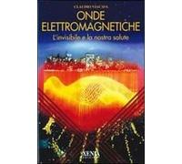 Onde Elettromagnetiche. L'invisibile E La Nostra Salute