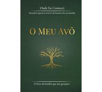 Onde Eu Comecei. O Meu Avô: Descobre quem és através da história da tua família