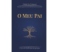 Onde Eu Comecei. O Meu Pai: Descobre quem és através da história da tua família