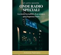 ONDE RADIO “SPECIALI”: La storia incredibile di un uomo e una frequenza radio