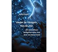 ONDER DE VLEUGELS VAN DE ZIEL: Dit onzichtbare heiligdom waar God door ons heen troost