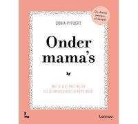 Onder mama's: Wat je écht moet weten als je zwanger bent en mama wordt