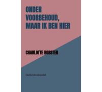 Onder Voorbehoud, Maar Ik Ben Hier: Gedichtenbundel