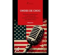 Ondes de choc: Histoire médiatique et politique de la radio conservatrice aux Etats-Unis