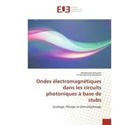 Ondes Électromagnétiques Dans Les Circuits Photoniques A Base De Stubs - Abdelkader MOUADILI - Universitaires Europeennes - broché - Livre