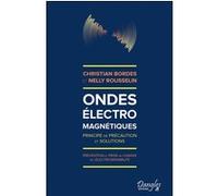 Ondes électromagnétiques - Principe de précaution et solutions - Prévention et prise en charge de l'électrosensibilité Nelly Rousselin (Auteur), Christian Bordes (Auteur)
