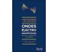 Ondes électromagnétiques - Principe de précaution et solutions - Prévention et prise en charge de l'électrosensibilité - Nelly Rousselin - Dangles - broché - Etude