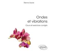 Ondes et vibrations: Cours et exercices corrigés