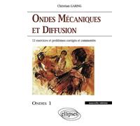 Ondes mécaniques et diffusion - Ondes 1 nouvelle édition - 45 exercices et problèmes corrigés et commentés - exercices et problèmes corrigés et commentés posés à l'écrit et à l'oral des concours et ex