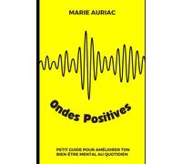 Ondes Positives: Petit Guide Pour Améliorer Ton Bien-Être Mental Au Quotidien