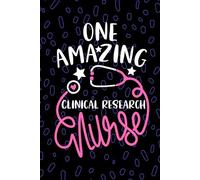 One Amazing Clinical Research Nurse: Blank Lined Journal Notebook for Registered Clinical Research Coordinator Nurse RN, Future Research Nurse ... Nursing Student Graduation Gift Diary