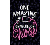 One Amazing Gynecology Nurse: Blank Lined Journal Notebook for Registered Gynecologic Nurse RN, Future Women's Health Nurse Practitioner NP, OB/GYN Nursing Student Graduation Gift Diary