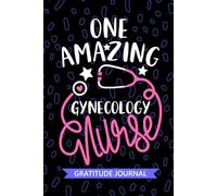 One Amazing Gynecology Nurse - Gratitude Journal: Cute Gratitude Notebook for Registered Gynecologic Nurse RN, Future Women's Health Nurse Practitioner NP, OB/GYN Nursing Student Graduation Gift Diary