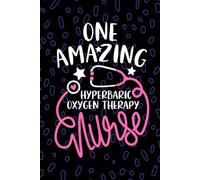 One Amazing Hyperbaric Oxygen Therapy Nurse: Blank Lined Journal Notebook for Registered Hyperbaric Chamber Nurse RN, Future HBOT Nurse Practitioner ... Nursing Student Graduation Gift Diary