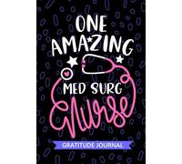 One Amazing Med Surg Nurse - Gratitude Journal: Cute Gratitude Notebook for Registered Medical Surgical Nurse RN, Future Medical-Surgical Nurse ... Care Nursing Student Graduation Gift Diary