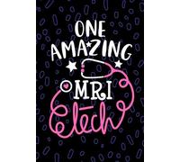 One Amazing MRI Tech: Blank Lined Journal Notebook for MRI Technician, Radiologic Tech Practitioner, Magnetic Resonance Imaging Technologists Student Graduation Gift Diary
