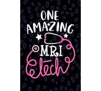 One Amazing MRI Tech: Blank Lined Journal Notebook for MRI Technician, Radiologic Tech Practitioner, Magnetic Resonance Imaging Technologists Student Graduation Gift Diary