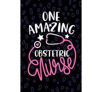 One Amazing Obstetric Nurse: Blank Lined Journal Notebook for Registered Obstetrical Nurse RN, Future OB/GYN Nurse Practitioner NP, OB Nursing Student Graduation Gift Diary
