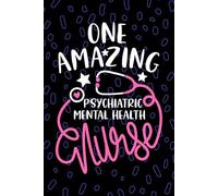 One Amazing Psychiatric-Mental Health Nurse: Blank Lined Journal Notebook for Registered Mental Health-Psychiatric Nurse RN, Future PMHN Nurse ... Nursing Student Graduation Gift Diary