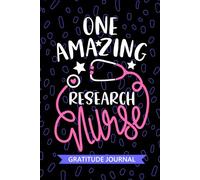 One Amazing Research Nurse - Gratitude Journal: Cute Gratitude Notebook for Registered Clinical Research Nurse RN, Future Clinical Research Nurse ... Nursing Student Graduation Gift Diary