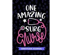 One Amazing Surg Nurse - Gratitude Journal: Cute Gratitude Notebook for Registered Surgical Nurse RN, Future Perioperative Nurse Practitioner NP, OR ... Room Nursing Student Graduation Gift Diary