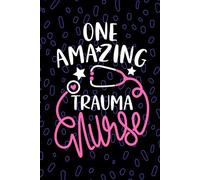 One Amazing Trauma Nurse: Blank Lined Journal Notebook for Registered Trauma Care Nurse RN, Future Emergency Nurse Practitioner NP, Critical Care Nursing Student Graduation Gift Diary