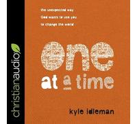 One at a Time: The Unexpected Way God Wants to Use You to Change the World