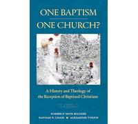 One Baptism-One Church?: A History and Theology of the Reception of Baptized Christians