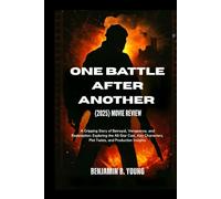 ONE BATTLE AFTER ANOTHER (2025) MOVIE REVIEW: A Gripping Story of Betrayal, Vengeance, and Redemption: Exploring the All-Star Cast, Key Characters, Plot Twists, and Production Insights