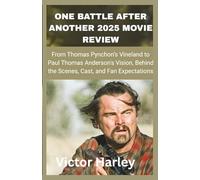 One Battle After Another 2025 Movie Review: From Thomas Pynchon’s Vineland to Paul Thomas Anderson's Vision, Behind the Scenes, Cast, and Fan Expectations
