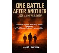 One Battle After Another (2025): This review explores the making, themes and impact of Paul Thomas Anderson's action-thriller.