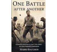 One Battle After Another: Leonardo DiCaprio's Fight for Family- An Unauthorized Companion