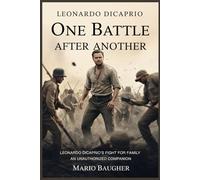 One Battle After Another: Leonardo DiCaprio's Fight for Family- An Unauthorized Companion