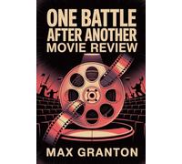 One Battle After Another Movie Review: Comprehensive Film Analysis, Critics Insights, Behind-the-Scenes, Storyline Review, and Audience Reactions