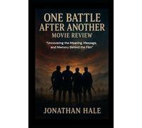 One Battle After Another Movie Review: “Uncovering the Meaning, Message, and Memory Behind the Film”