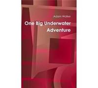 One Big Underwater Adventure - Adam Walker - Lulu Press Inc. - Livre en Anglais Adam WalkerAdam Walker (Auteur)